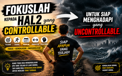 Fokuslah kepada hal2 yang Controllable untuk siap menghadapi yang Uncontrollable.